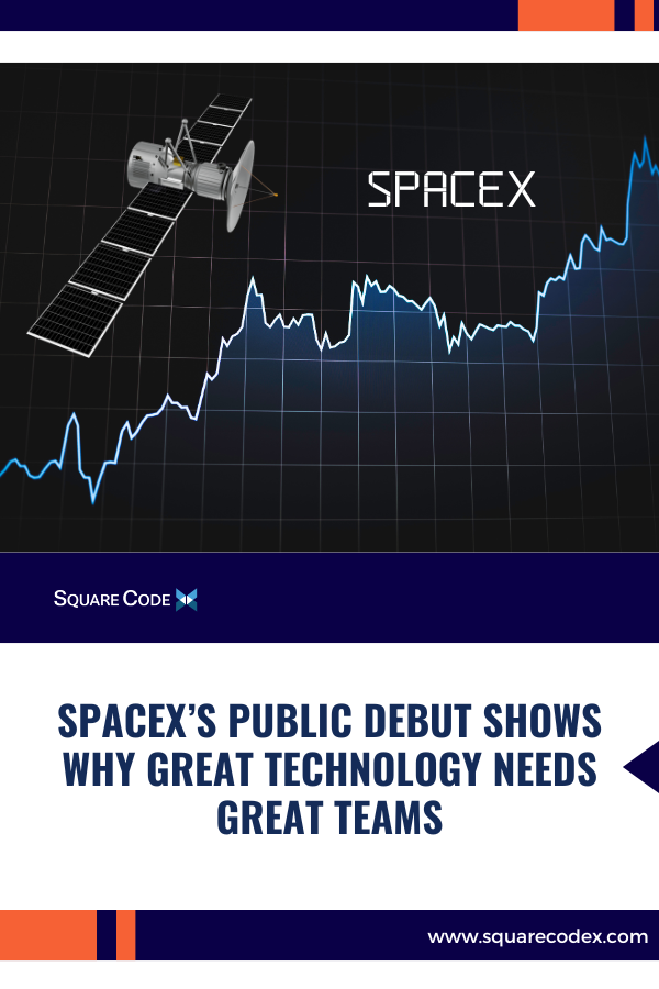 SpaceX’s Public Debut Shows Why Great Technology Needs Great Teams