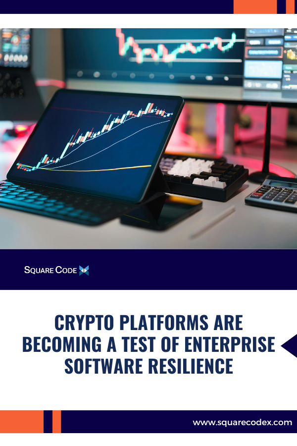Crypto Platforms Are Becoming a Test of Enterprise Software Resilience